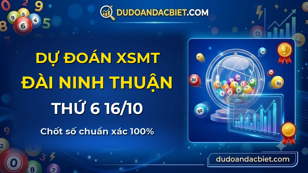 Dự đoán XSMT Thứ 6 đài Ninh Thuận 16/10 chuẩn xác nhất
