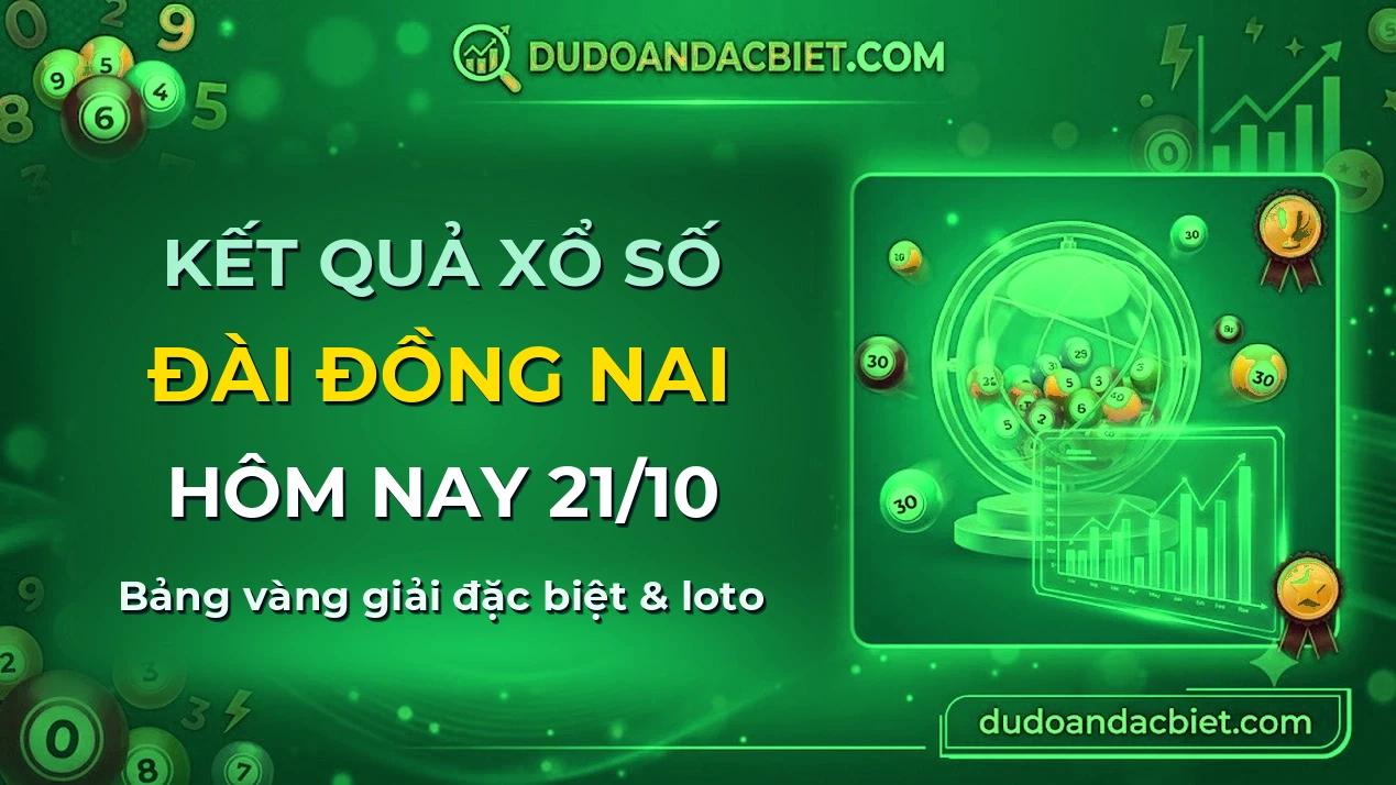 KQXS Đồng Nai Thứ 4 21/10 — Kết quả xổ số Đồng Nai hôm nay