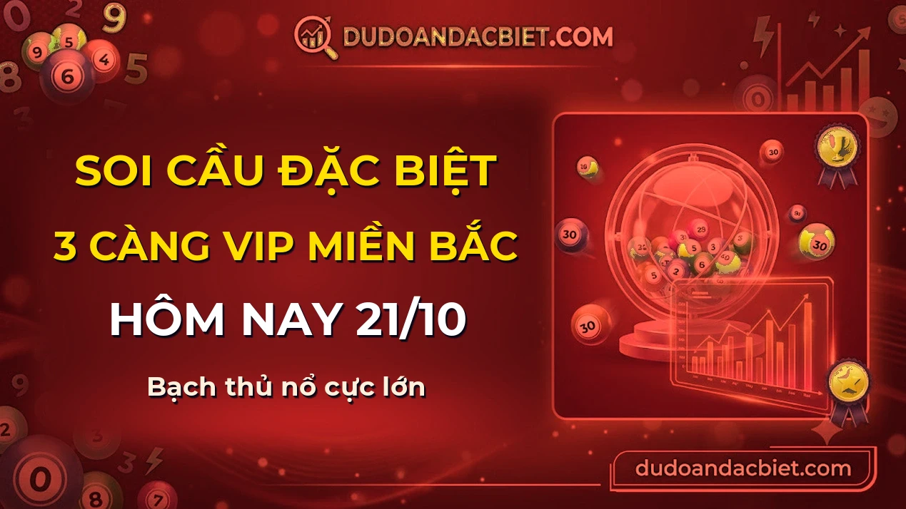 Soi cầu 3 càng VIP miền Bắc hôm nay ngày 21/10/2026 siêu chuẩn