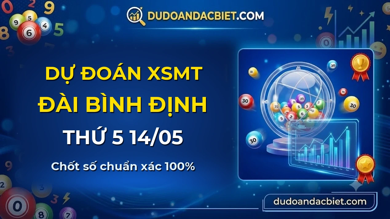 Dự đoán XSMT Thứ 5 đài Bình Định 14/05 chuẩn xác nhất