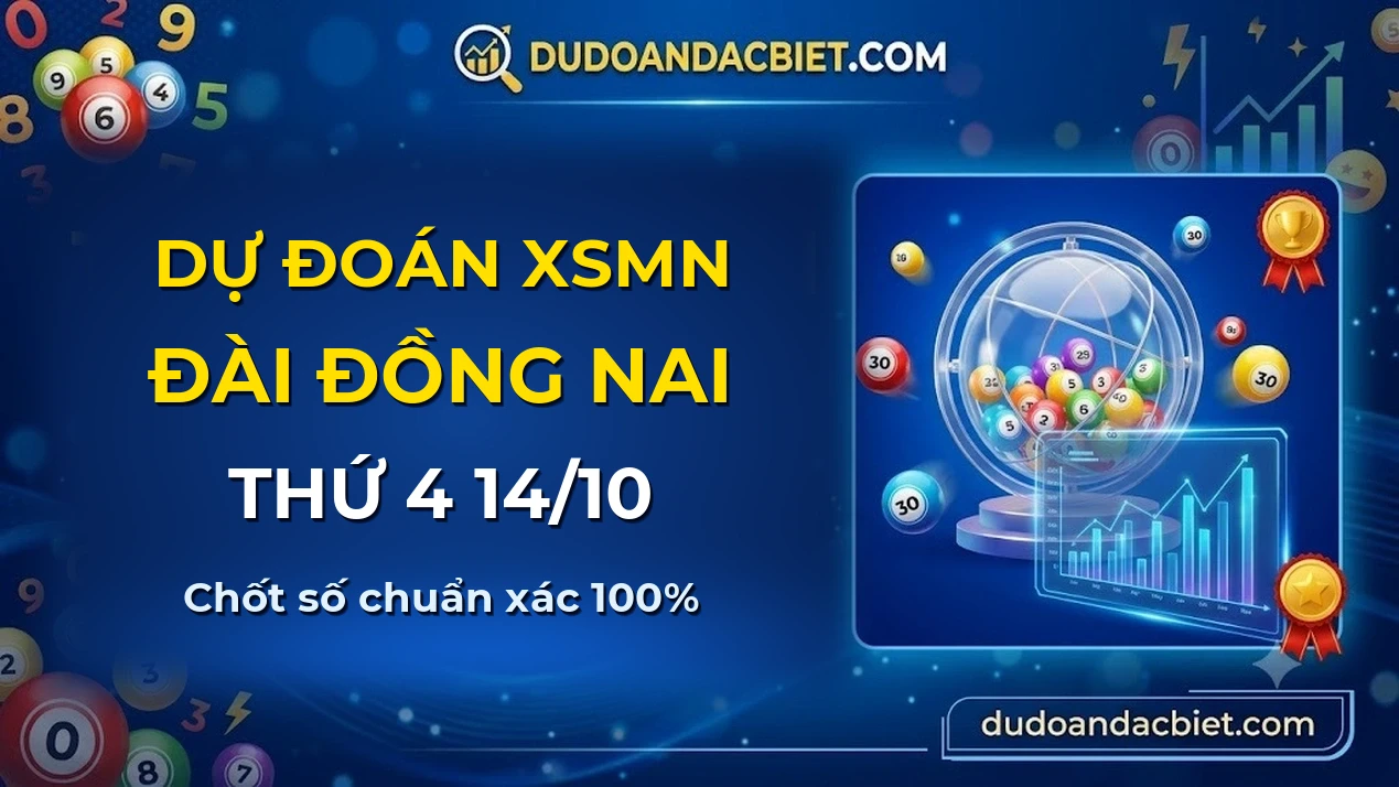 Dự đoán XSMN Thứ 4 đài Đồng Nai 14/10 chuẩn xác nhất