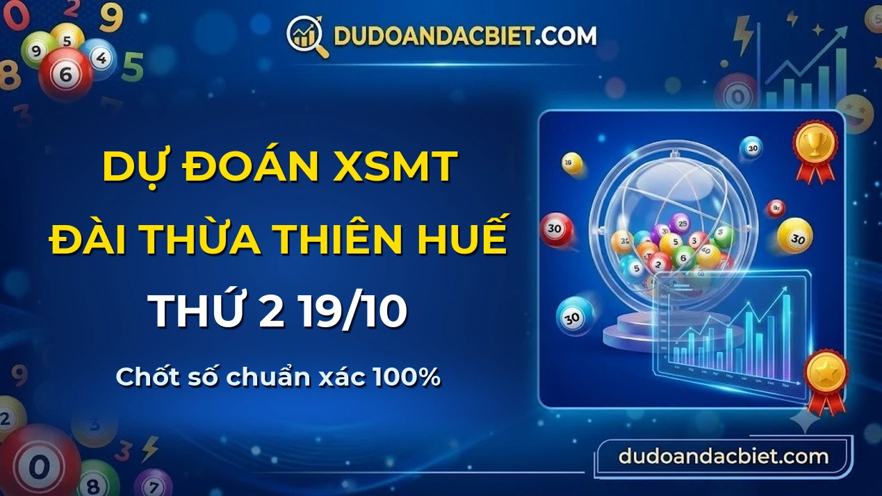 Dự đoán XSMT Thứ 2 đài Thừa Thiên Huế 19/10 chuẩn xác nhất