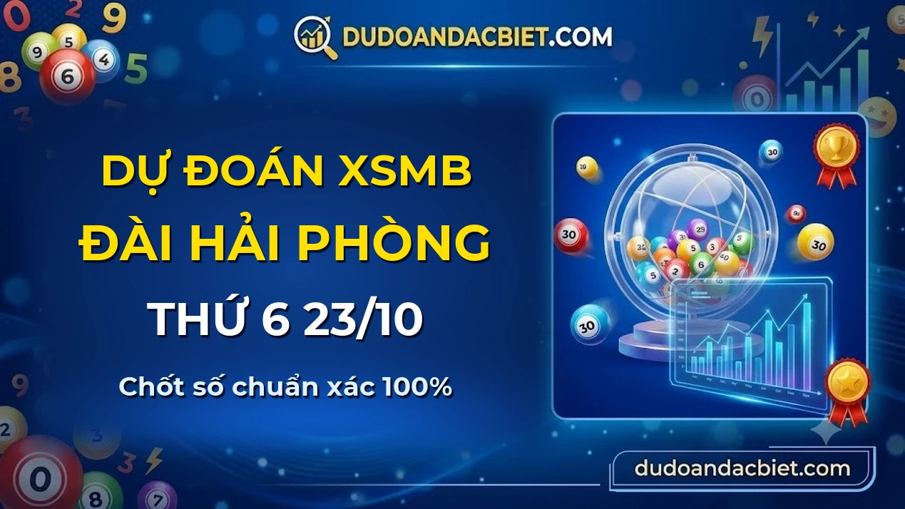 Dự đoán XSMB Thứ 6 đài Hải Phòng 23/10 chuẩn xác nhất