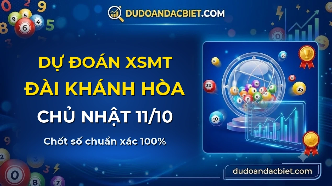 Dự đoán XSMT Chủ nhật đài Khánh Hòa 11/10 chuẩn xác nhất