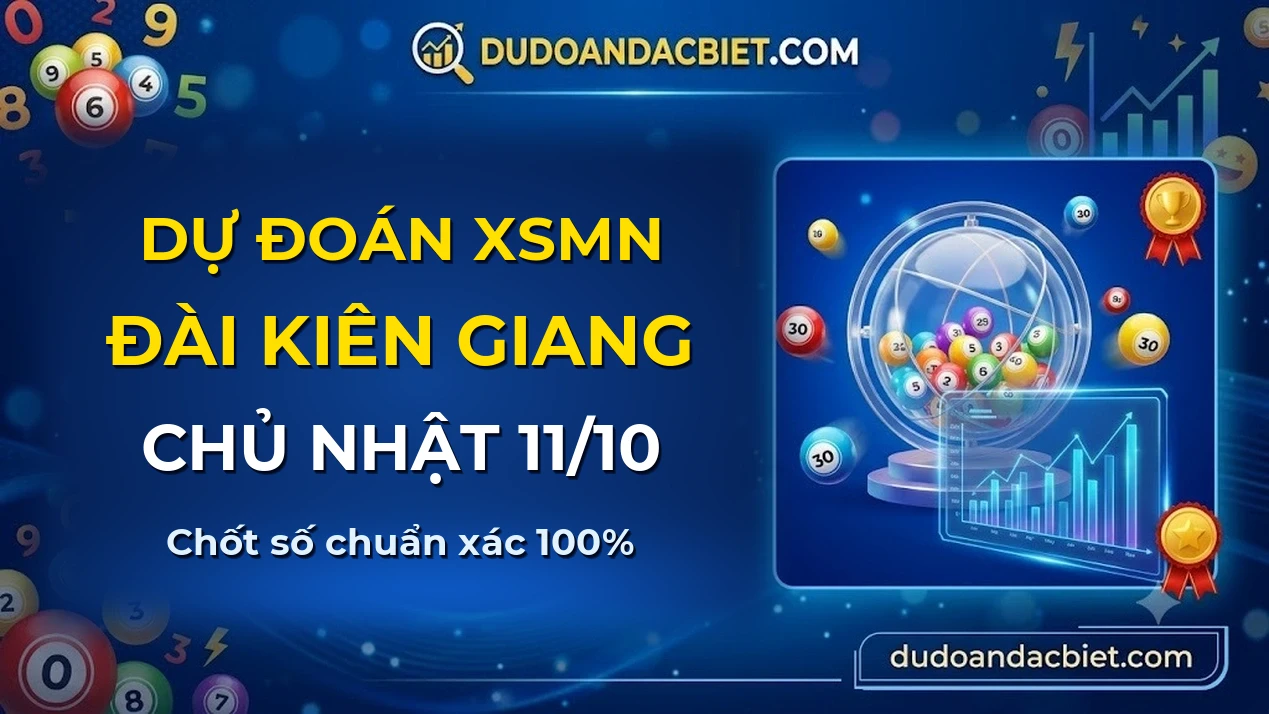 Dự đoán XSMN Chủ nhật đài Kiên Giang 11/10 chuẩn xác nhất