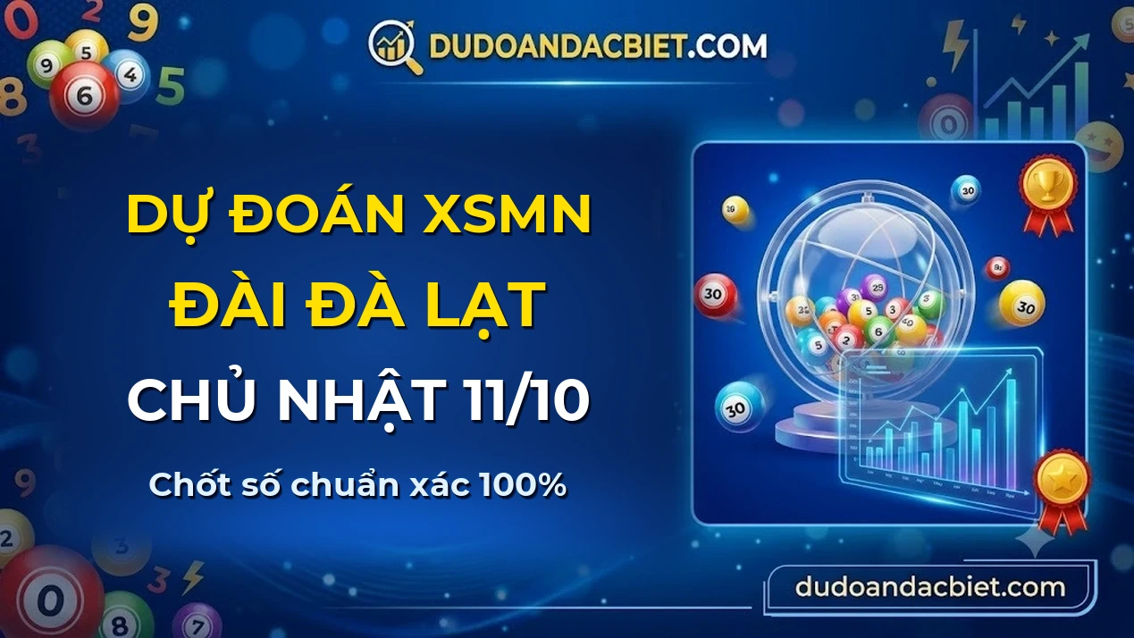 Dự đoán XSMN Chủ nhật đài Đà Lạt 11/10 chuẩn xác nhất
