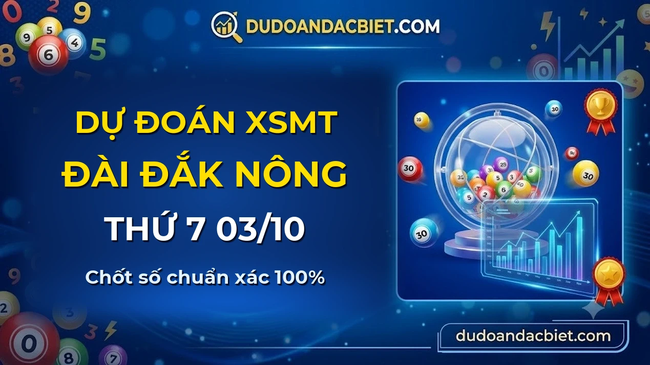 Dự đoán XSMT Thứ 7 đài Đắk Nông 03/10 chuẩn xác nhất
