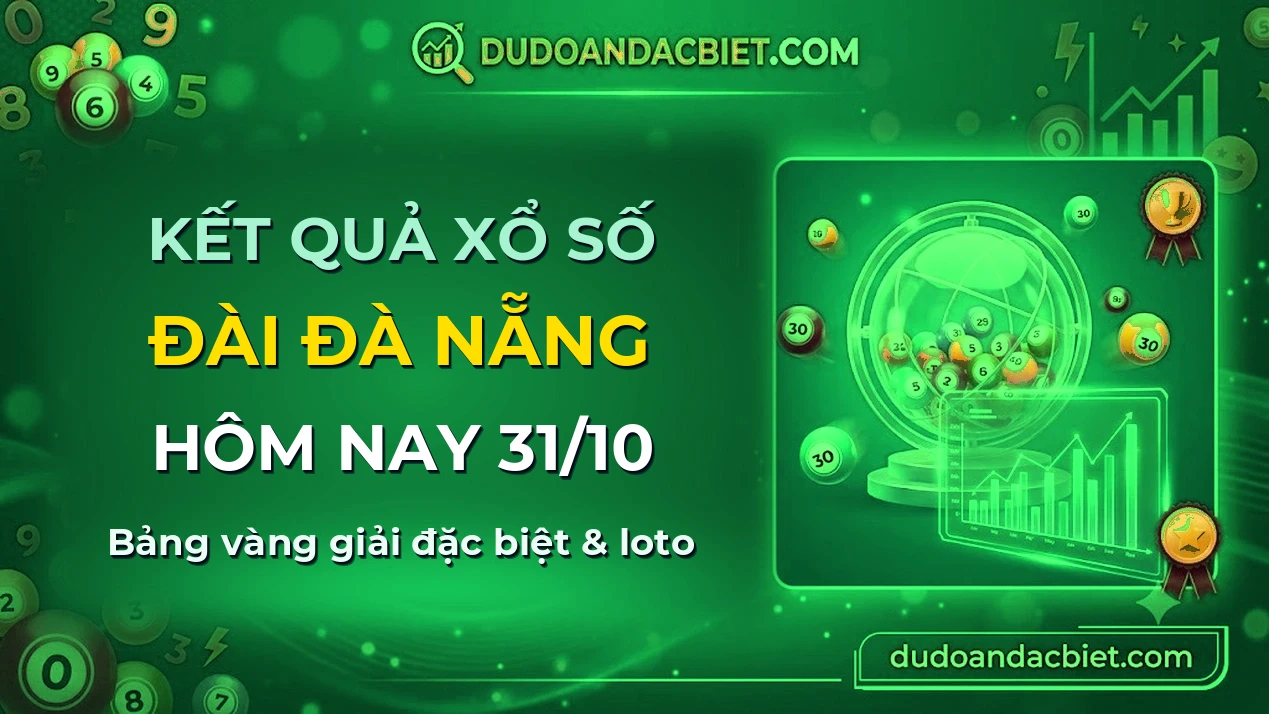KQXS Đà Nẵng Thứ 7 31/10 — Kết quả xổ số Đà Nẵng hôm nay